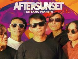 Kolaborasi Bareng 8 Musisi Legendaris Tanah Air, AFTERSUNSET Rilis Album “Tentang Wanita”